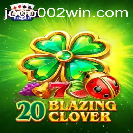 Descubra o Empolgante Mundo de 20BlazingClover em jogo002.com